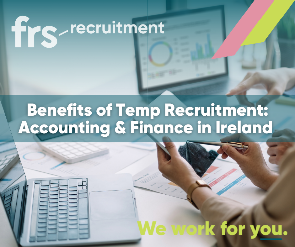 Benefits of Temp Recruitment Accounting & Finance in Ireland